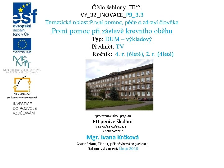 Číslo šablony: III/2 VY_32_INOVACE_P 9_3. 3 Tematická oblast: První pomoc, péče o zdraví člověka