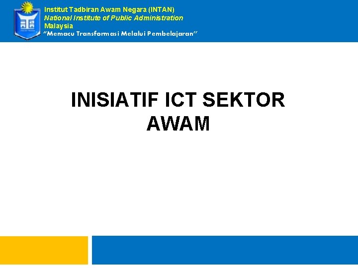 Institut Tadbiran Awam Negara (INTAN) National Institute of Public Administration Malaysia “Memacu Transformasi Melalui
