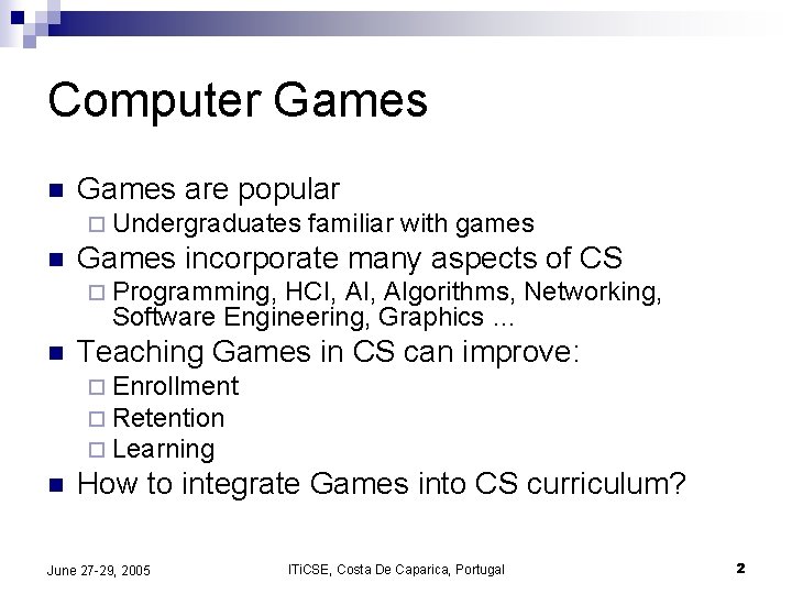 Computer Games n Games are popular ¨ Undergraduates n familiar with games Games incorporate Computer Games n Games are popular ¨ Undergraduates n familiar with games Games incorporate
