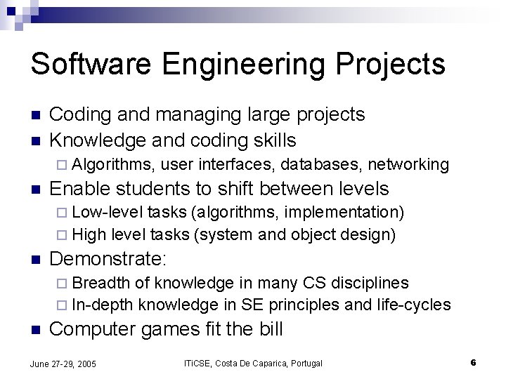 Software Engineering Projects n n Coding and managing large projects Knowledge and coding skills Software Engineering Projects n n Coding and managing large projects Knowledge and coding skills