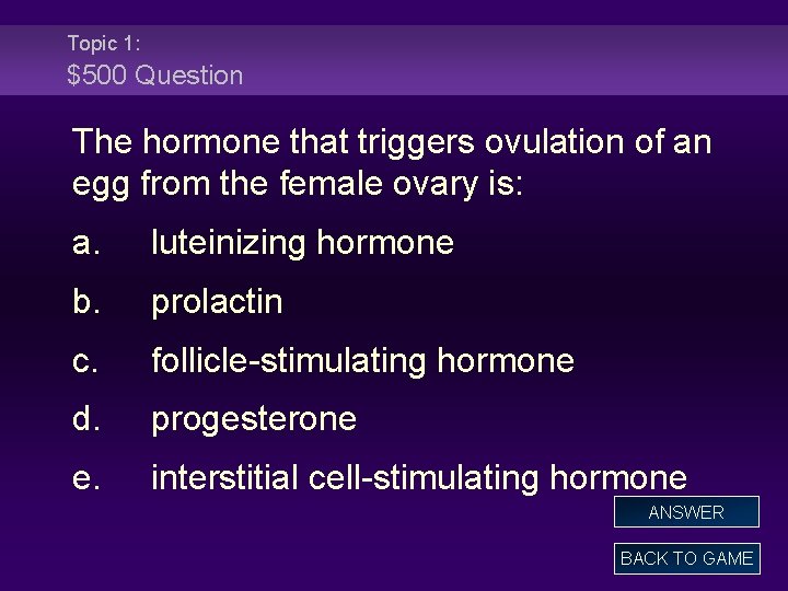 Topic 1: $500 Question The hormone that triggers ovulation of an egg from the