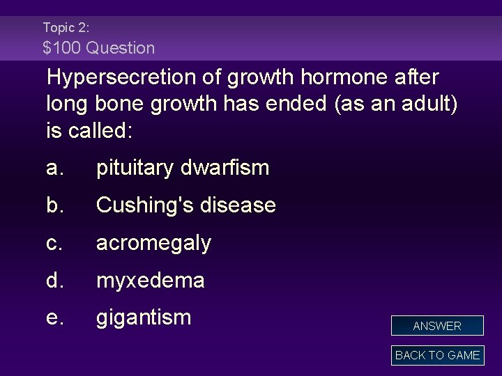 Topic 2: $100 Question Hypersecretion of growth hormone after long bone growth has ended