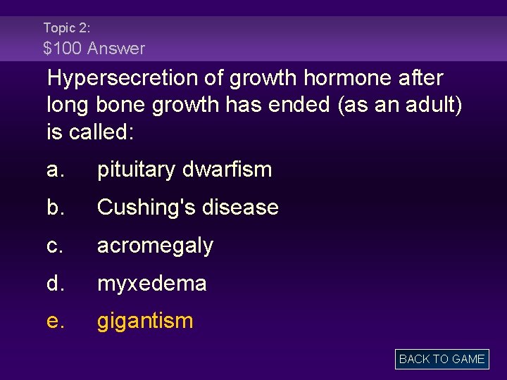 Topic 2: $100 Answer Hypersecretion of growth hormone after long bone growth has ended