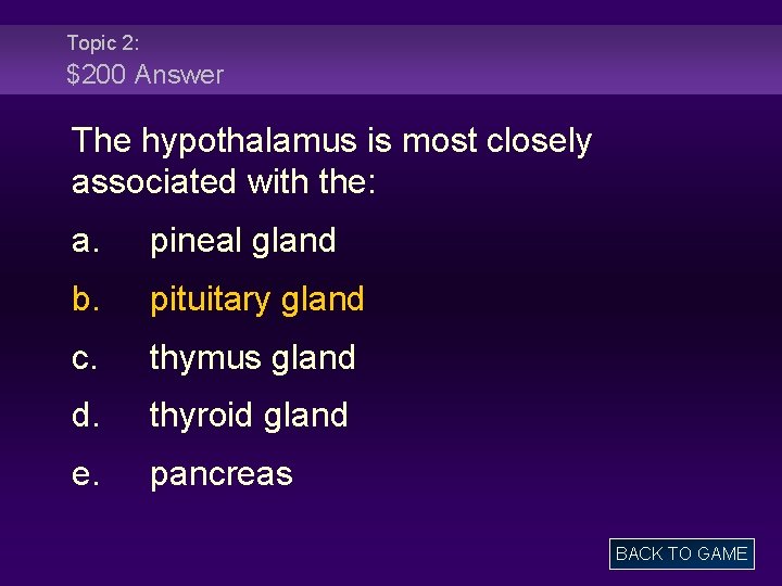 Topic 2: $200 Answer The hypothalamus is most closely associated with the: a. pineal
