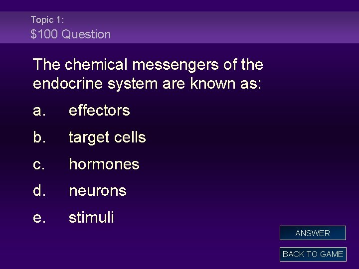 Topic 1: $100 Question The chemical messengers of the endocrine system are known as: