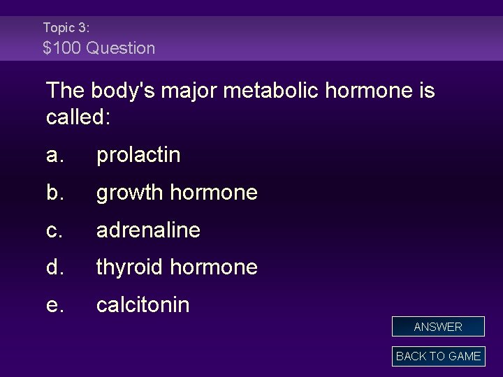 Topic 3: $100 Question The body's major metabolic hormone is called: a. prolactin b.