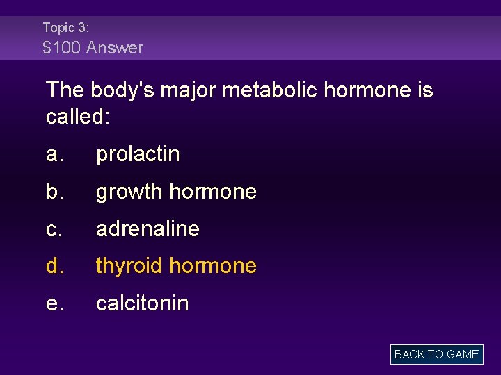 Topic 3: $100 Answer The body's major metabolic hormone is called: a. prolactin b.