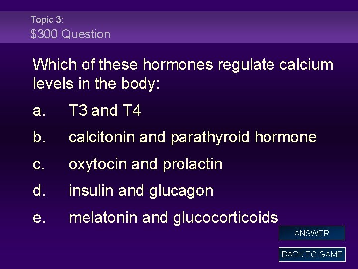 Topic 3: $300 Question Which of these hormones regulate calcium levels in the body: