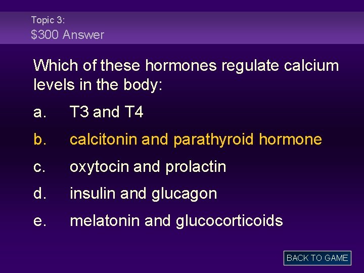 Topic 3: $300 Answer Which of these hormones regulate calcium levels in the body: