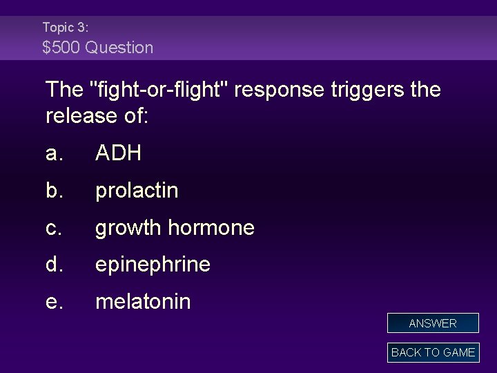 Topic 3: $500 Question The "fight-or-flight" response triggers the release of: a. ADH b.