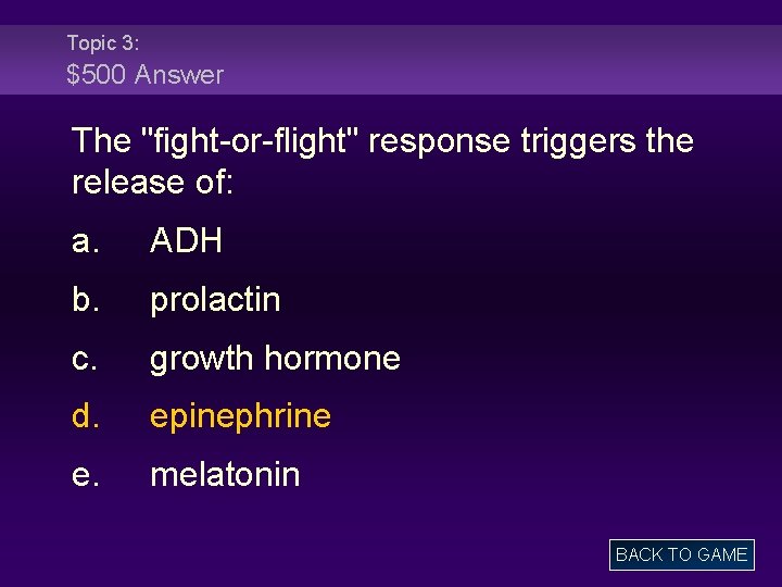 Topic 3: $500 Answer The "fight-or-flight" response triggers the release of: a. ADH b.