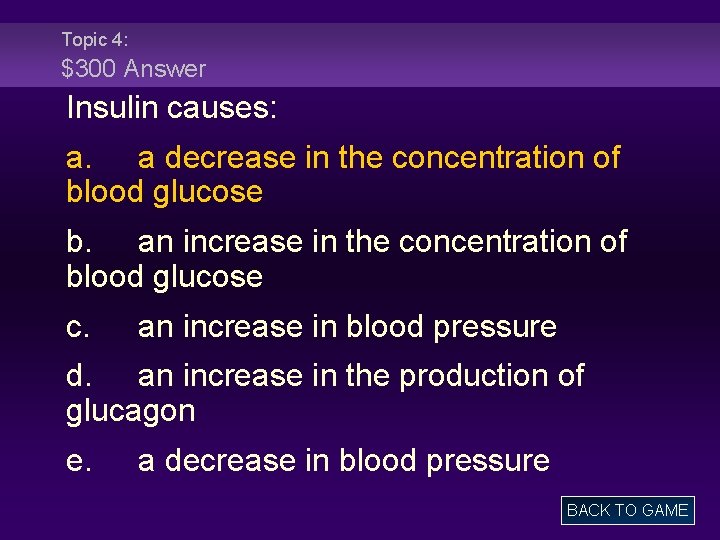 Topic 4: $300 Answer Insulin causes: a. a decrease in the concentration of blood