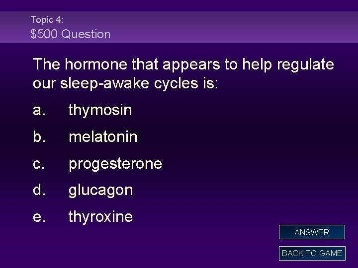 Topic 4: $500 Question The hormone that appears to help regulate our sleep-awake cycles