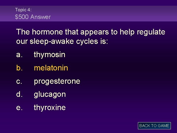 Topic 4: $500 Answer The hormone that appears to help regulate our sleep-awake cycles