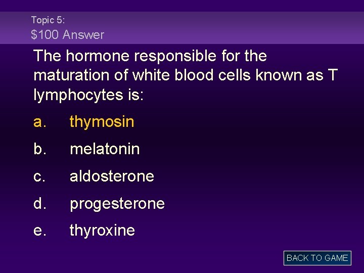 Topic 5: $100 Answer The hormone responsible for the maturation of white blood cells