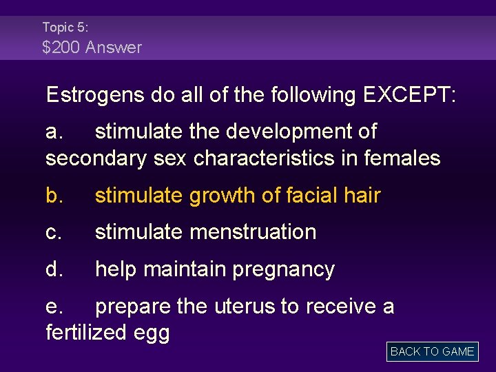 Topic 5: $200 Answer Estrogens do all of the following EXCEPT: a. stimulate the