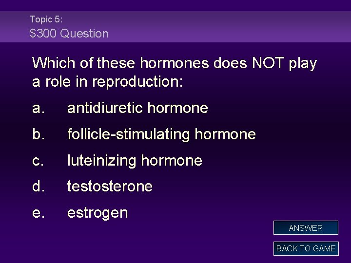 Topic 5: $300 Question Which of these hormones does NOT play a role in