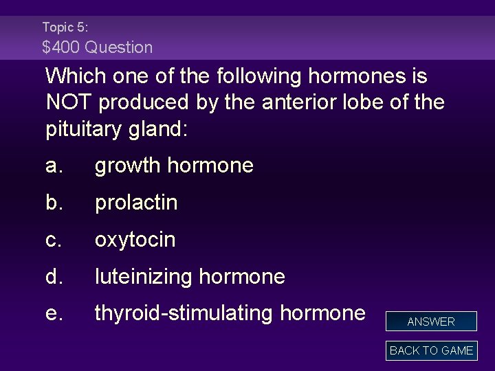 Topic 5: $400 Question Which one of the following hormones is NOT produced by