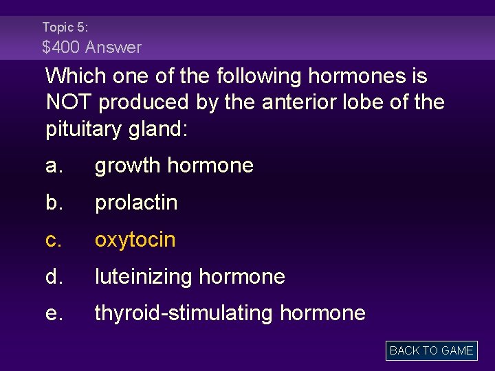 Topic 5: $400 Answer Which one of the following hormones is NOT produced by