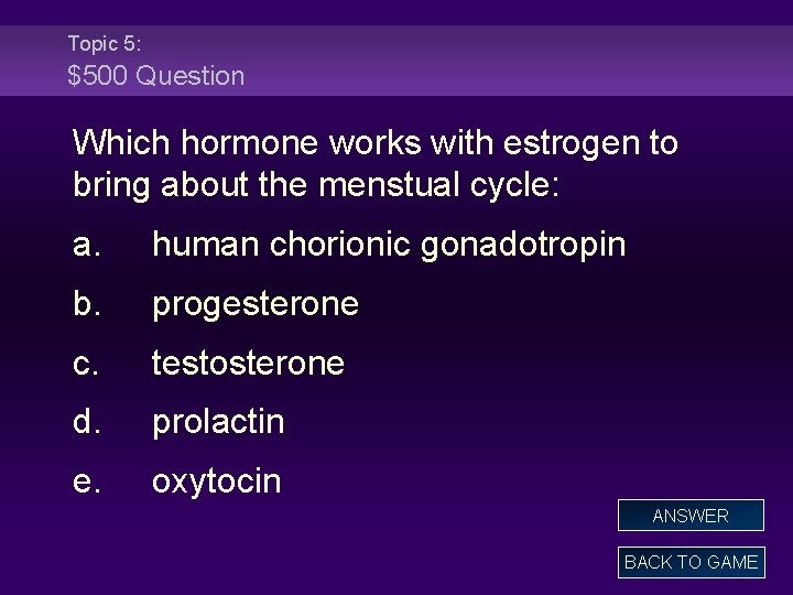 Topic 5: $500 Question Which hormone works with estrogen to bring about the menstual
