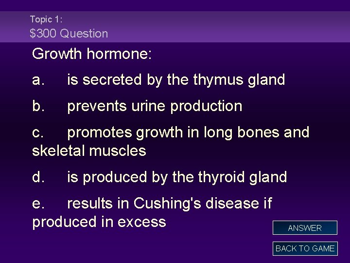 Topic 1: $300 Question Growth hormone: a. is secreted by the thymus gland b.