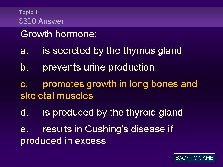 Topic 1: $300 Answer Growth hormone: a. is secreted by the thymus gland b.