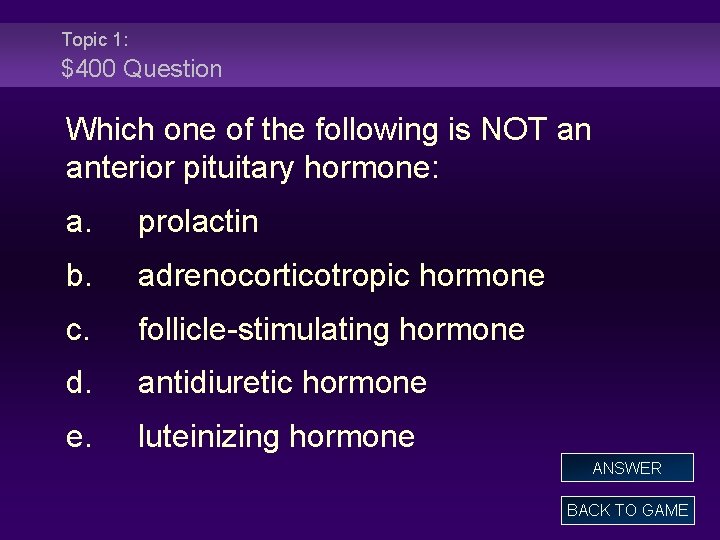 Topic 1: $400 Question Which one of the following is NOT an anterior pituitary