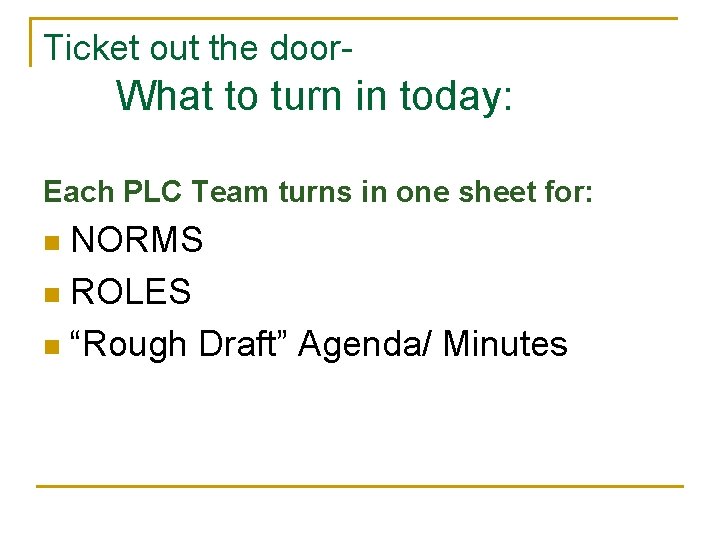 Ticket out the door- What to turn in today: Each PLC Team turns in