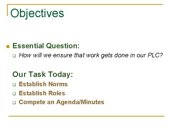 Objectives n Essential Question: q How will we ensure that work gets done in