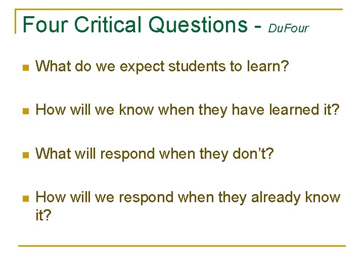 Four Critical Questions - Du. Four n What do we expect students to learn?