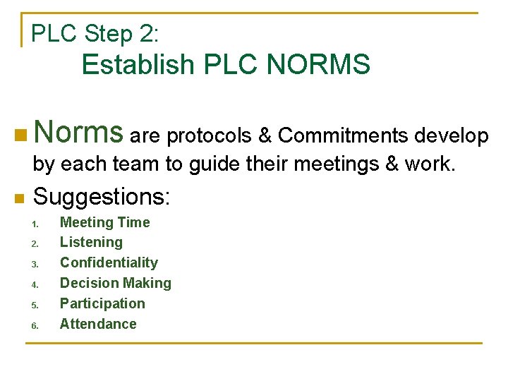 PLC Step 2: Establish PLC NORMS n Norms are protocols & Commitments develop by