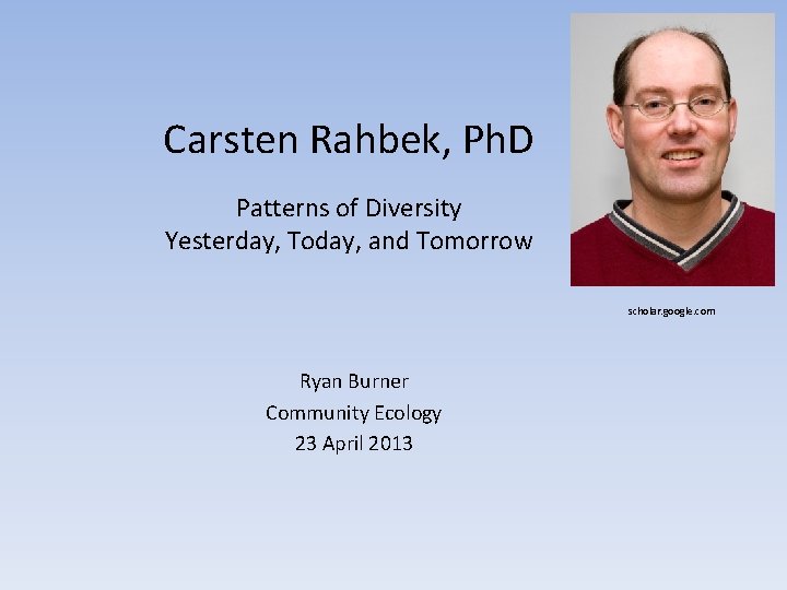 Carsten Rahbek, Ph. D Patterns of Diversity Yesterday, Today, and Tomorrow scholar. google. com