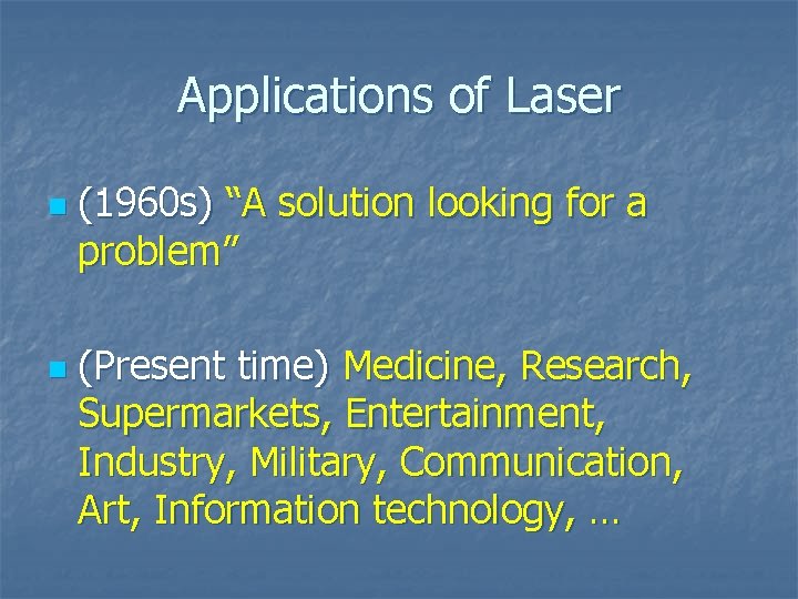 Applications of Laser n n (1960 s) “A solution looking for a problem” (Present