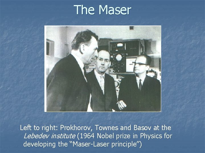 The Maser Left to right: Prokhorov, Townes and Basov at the Lebedev institute (1964