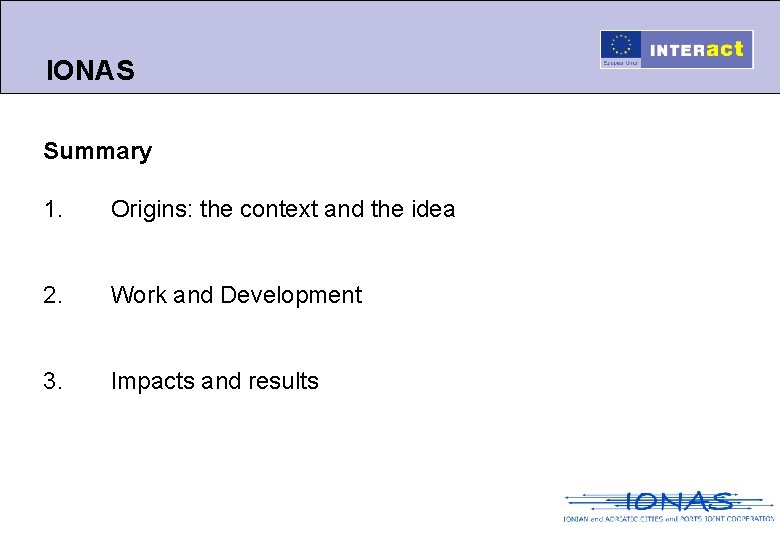 IONAS Summary 1. Origins: the context and the idea 2. Work and Development 3.
