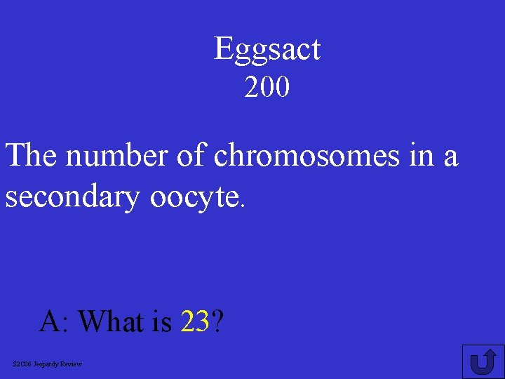 Eggsact 200 The number of chromosomes in a secondary oocyte. A: What is 23?