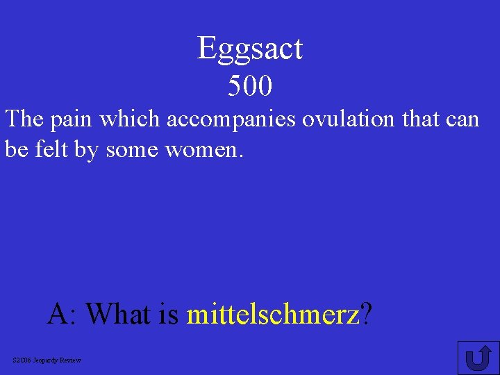 Eggsact 500 The pain which accompanies ovulation that can be felt by some women.
