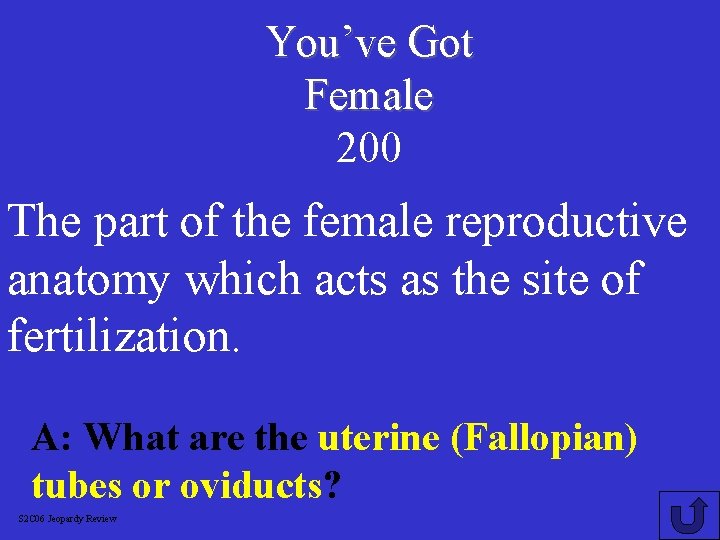 You’ve Got Female 200 The part of the female reproductive anatomy which acts as