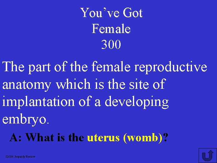 You’ve Got Female 300 The part of the female reproductive anatomy which is the