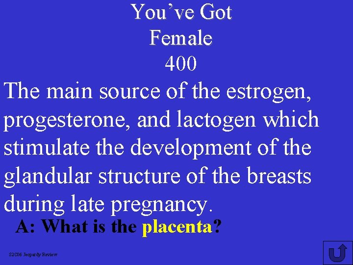 You’ve Got Female 400 The main source of the estrogen, progesterone, and lactogen which