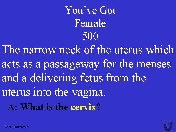 You’ve Got Female 500 The narrow neck of the uterus which acts as a