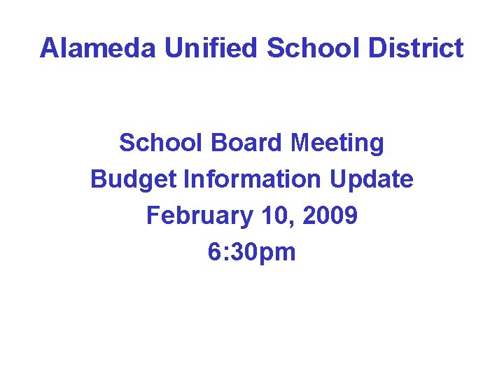 Alameda Unified School District School Board Meeting Budget Information Update February 10, 2009 6: