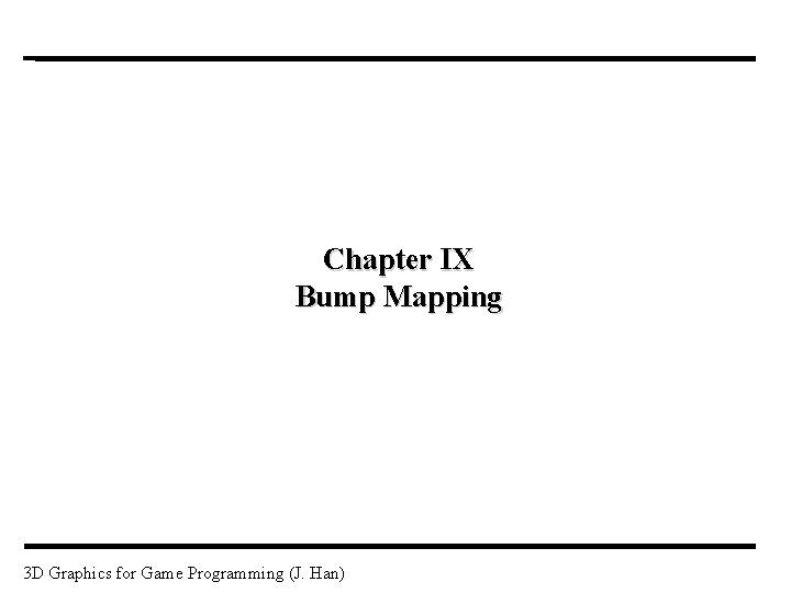 Chapter IX Bump Mapping 3 D Graphics for Game Programming (J. Han) 