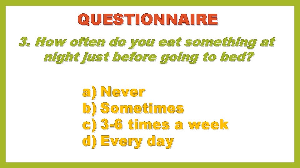 QUESTIONNAIRE 3. How often do you eat something at night just before going to