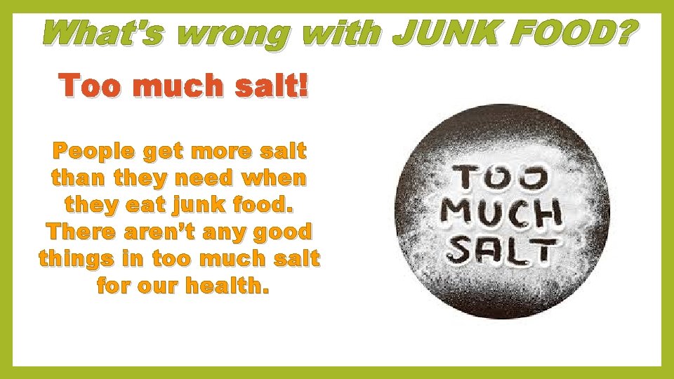 What's wrong with JUNK FOOD? Too much salt! People get more salt than they