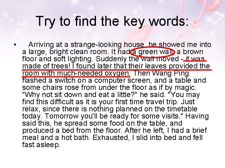 Try to find the key words: • Arriving at a strange-looking house, he showed