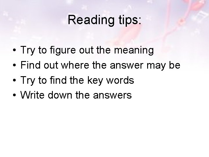 Reading tips: • • Try to figure out the meaning Find out where the