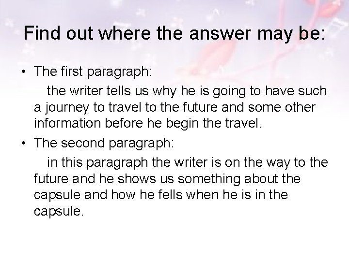 Find out where the answer may be: • The first paragraph: the writer tells