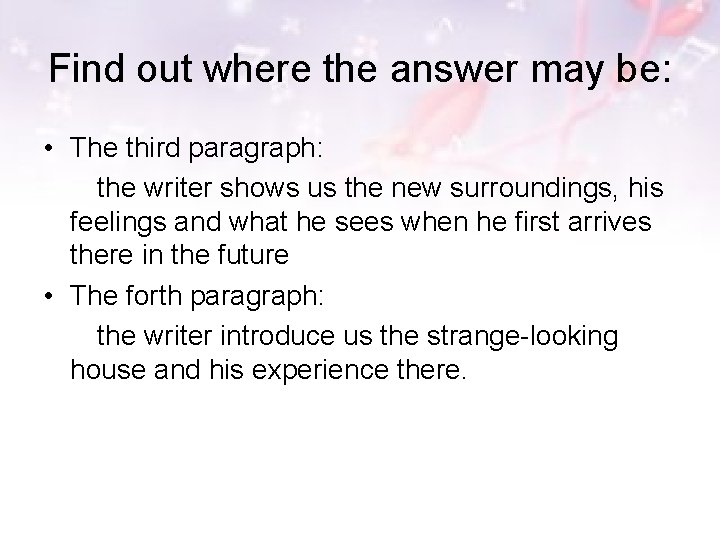 Find out where the answer may be: • The third paragraph: the writer shows