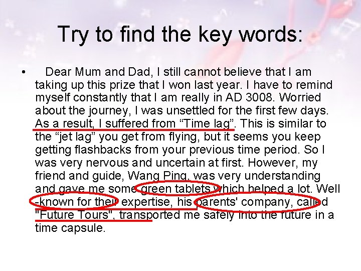 Try to find the key words: • Dear Mum and Dad, I still cannot